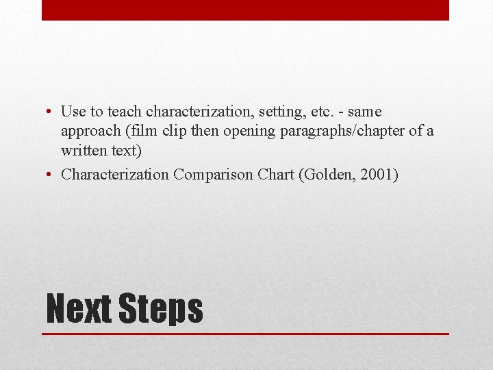  • Use to teach characterization, setting, etc. - same approach (film clip then