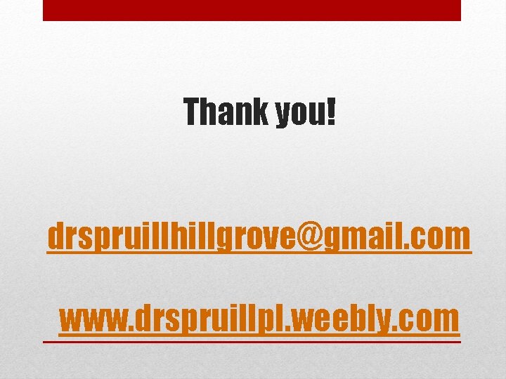 Thank you! drspruillhillgrove@gmail. com www. drspruillpl. weebly. com 