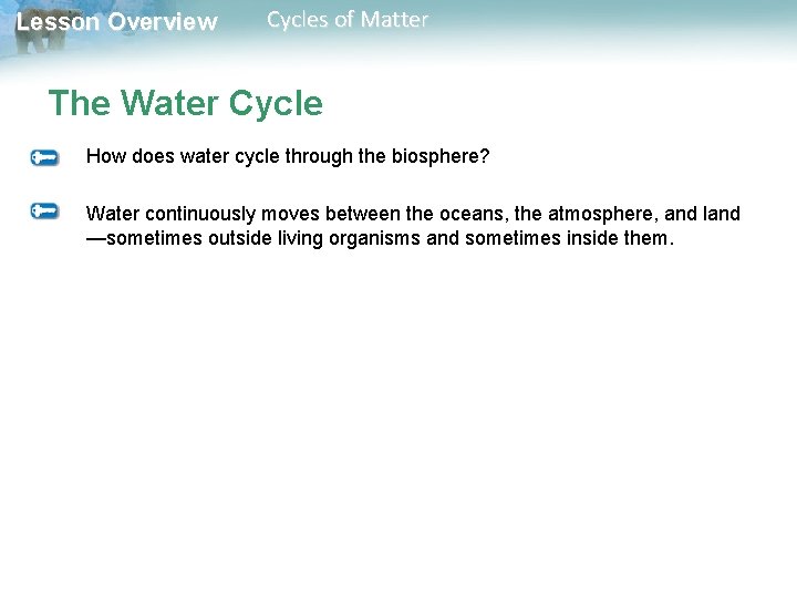 Lesson Overview Cycles of Matter The Water Cycle How does water cycle through the