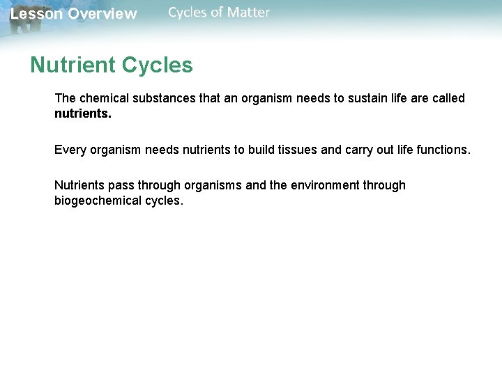 Lesson Overview Cycles of Matter Nutrient Cycles The chemical substances that an organism needs