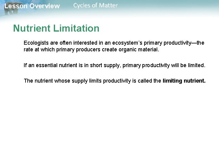 Lesson Overview Cycles of Matter Nutrient Limitation Ecologists are often interested in an ecosystem’s