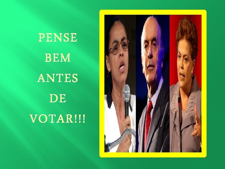 PENSE BEM ANTES DE VOTAR!!! 