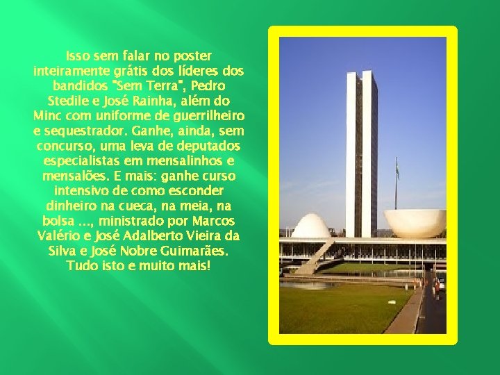 Isso sem falar no poster inteiramente grátis dos líderes dos bandidos "Sem Terra", Pedro