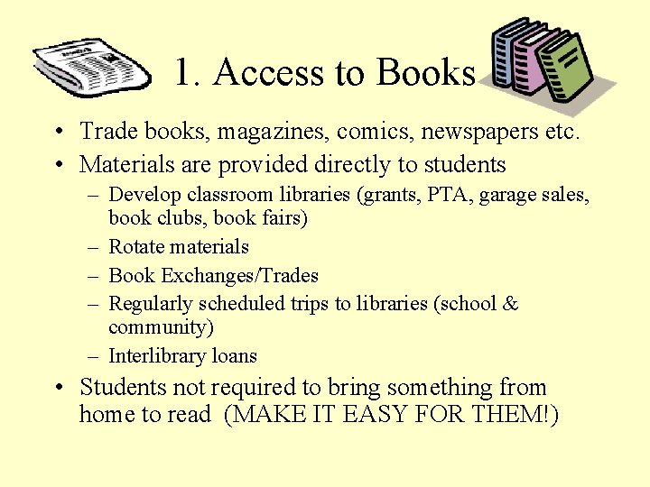 1. Access to Books • Trade books, magazines, comics, newspapers etc. • Materials are