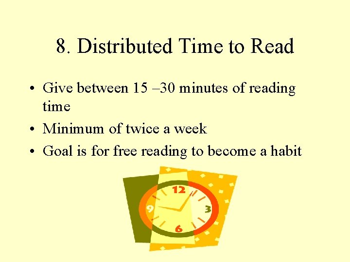 8. Distributed Time to Read • Give between 15 – 30 minutes of reading
