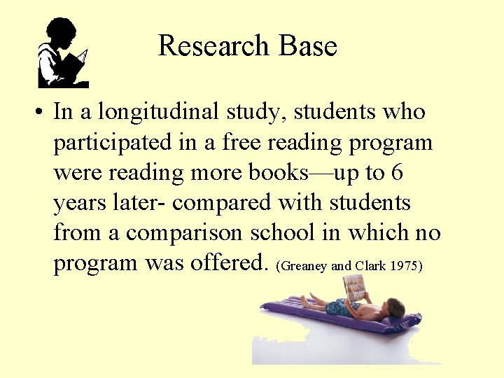 Research Base • In a longitudinal study, students who participated in a free reading