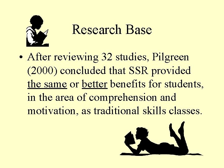 Research Base • After reviewing 32 studies, Pilgreen (2000) concluded that SSR provided the