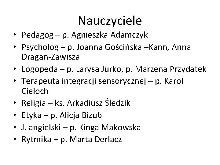 Nauczyciele • Pedagog – p. Agnieszka Adamczyk • Psycholog – p. Joanna Gościńska –Kann,