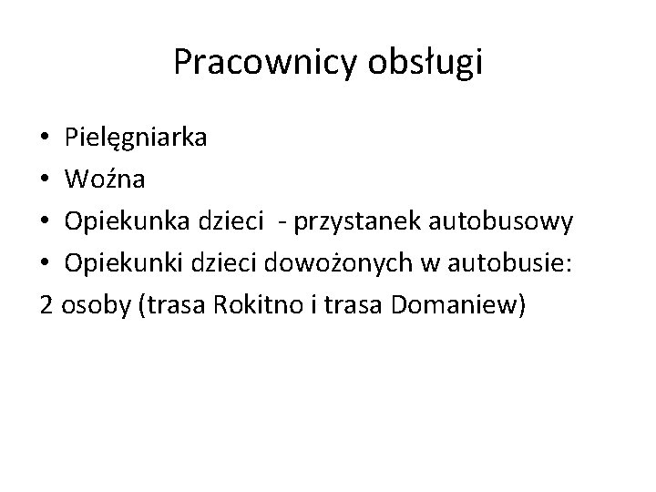 Pracownicy obsługi • Pielęgniarka • Woźna • Opiekunka dzieci - przystanek autobusowy • Opiekunki