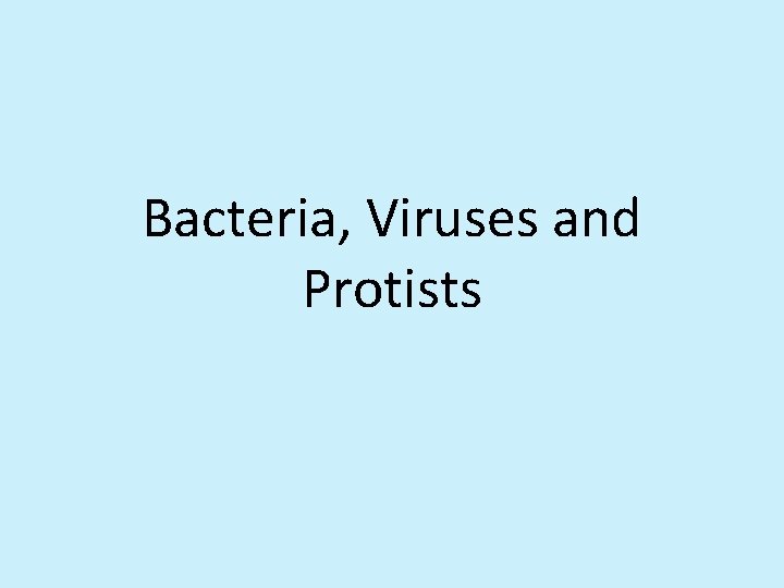 Bacteria, Viruses and Protists 