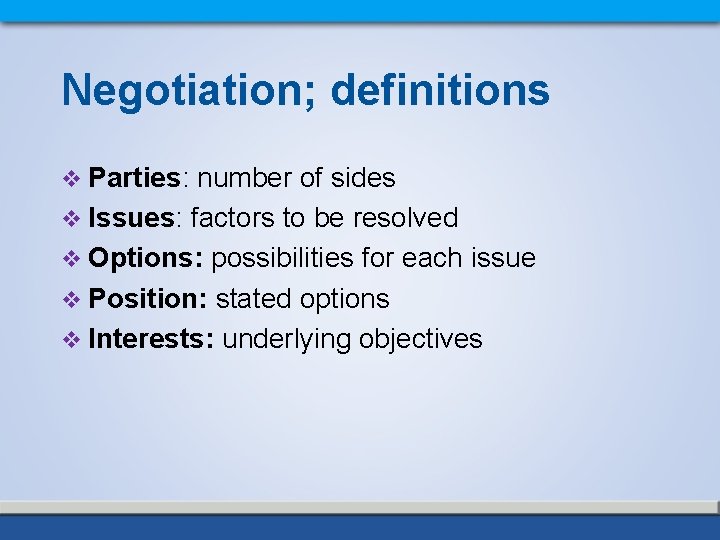 Negotiation; definitions v Parties: number of sides v Issues: factors to be resolved v