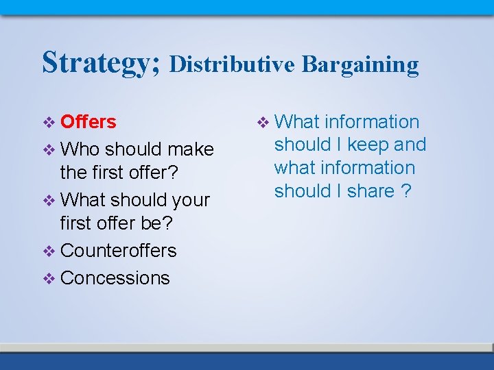 Strategy; Distributive Bargaining v Offers v Who should make the first offer? v What
