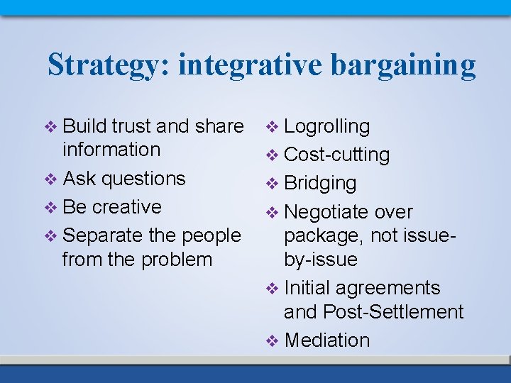Strategy: integrative bargaining v Build trust and share information v Ask questions v Be