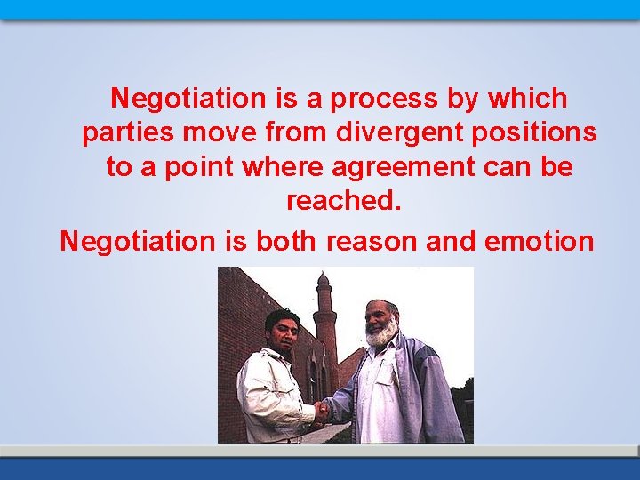 Negotiation is a process by which parties move from divergent positions to a point