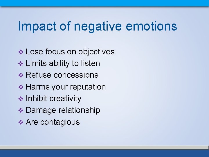 Impact of negative emotions v Lose focus on objectives v Limits ability to listen