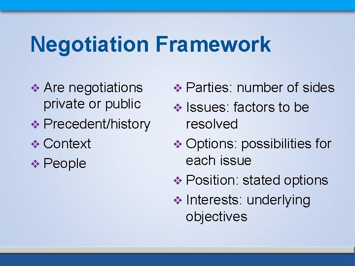Negotiation Framework v Are negotiations private or public v Precedent/history v Context v People
