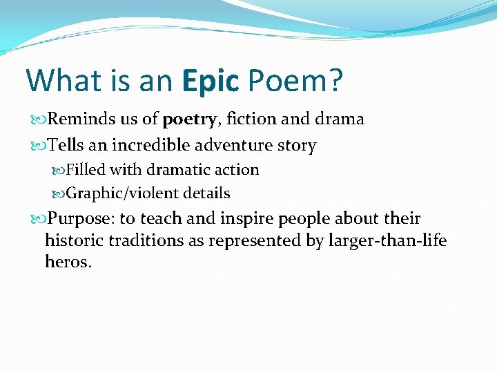 What is an Epic Poem? Reminds us of poetry, fiction and drama Tells an