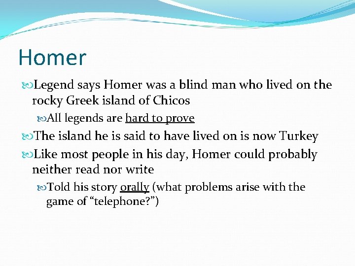 Homer Legend says Homer was a blind man who lived on the rocky Greek