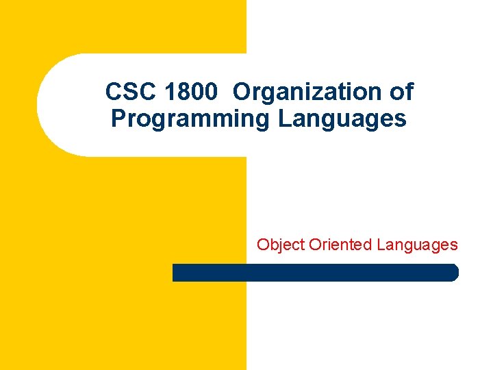 CSC 1800 Organization of Programming Languages Object Oriented Languages 