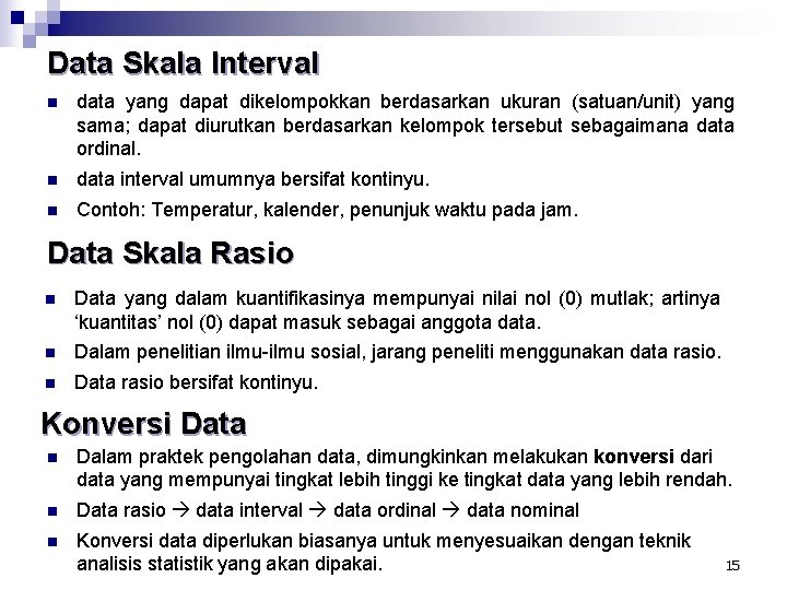 Data Skala Interval n data yang dapat dikelompokkan berdasarkan ukuran (satuan/unit) yang sama; dapat