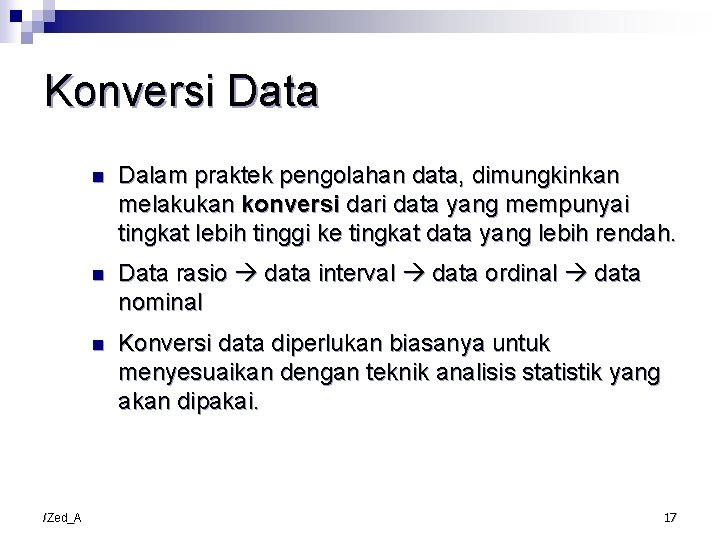 Konversi Data /Zed_A n Dalam praktek pengolahan data, dimungkinkan melakukan konversi dari data yang