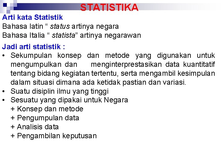 STATISTIKA Arti kata Statistik Bahasa latin “ status artinya negara Bahasa Italia “ statista”