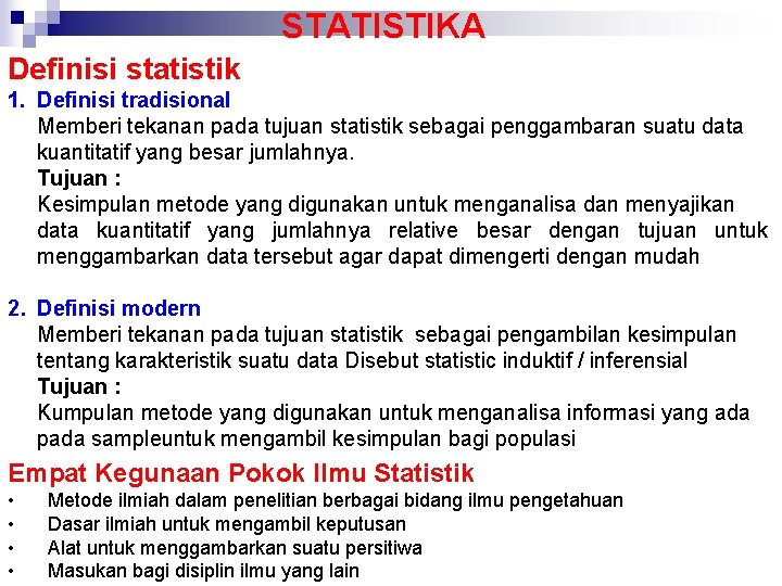STATISTIKA Definisi statistik 1. Definisi tradisional Memberi tekanan pada tujuan statistik sebagai penggambaran suatu