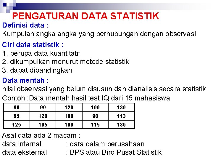 PENGATURAN DATA STATISTIK Definisi data : Kumpulan angka yang berhubungan dengan observasi Ciri data