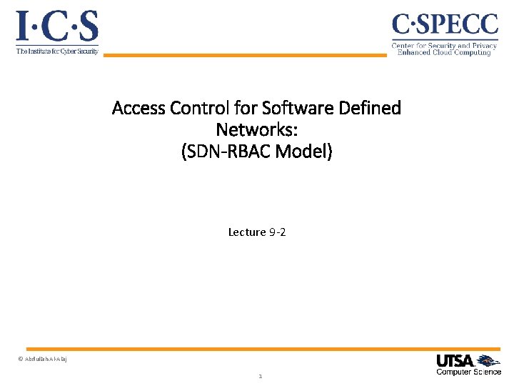 Access Control for Software Defined Networks: (SDN-RBAC Model) Lecture 9 -2 © Abdullah Al-Alaj