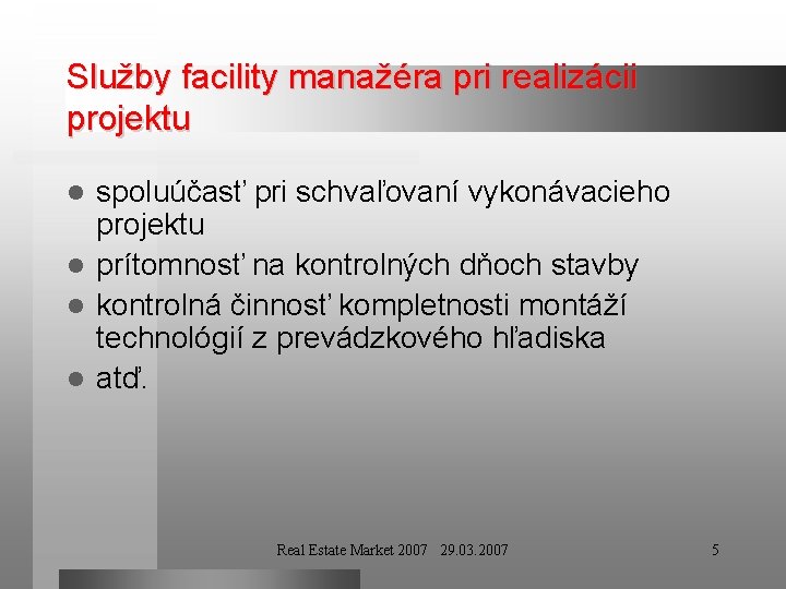 Služby facility manažéra pri realizácii projektu spoluúčasť pri schvaľovaní vykonávacieho projektu l prítomnosť na