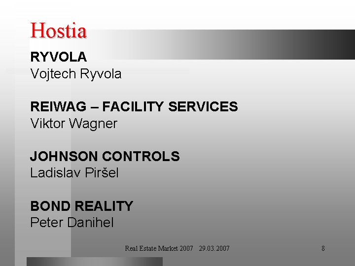 Hostia RYVOLA Vojtech Ryvola REIWAG – FACILITY SERVICES Viktor Wagner JOHNSON CONTROLS Ladislav Piršel