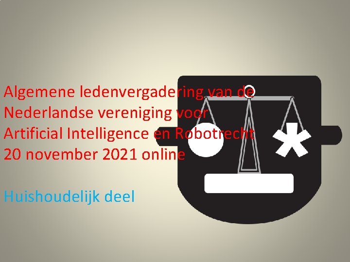 Algemene ledenvergadering van de Nederlandse vereniging voor Artificial Intelligence en Robotrecht 20 november 2021