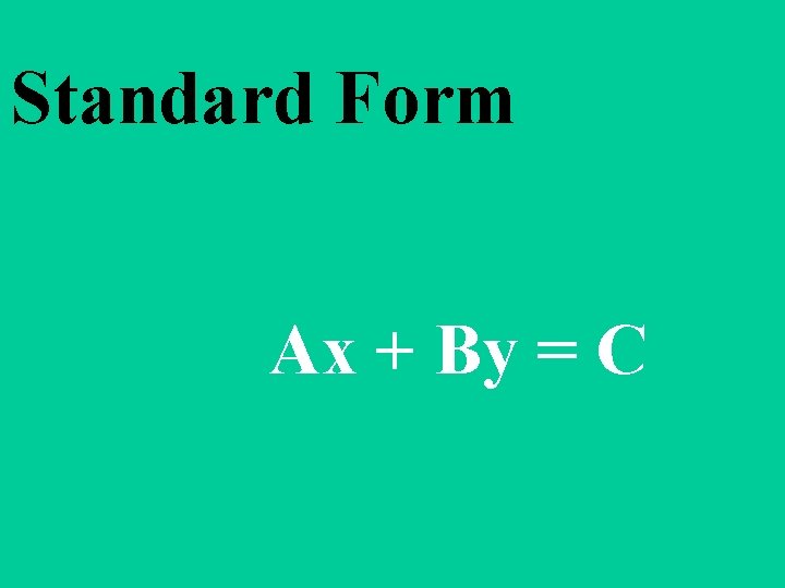 Standard Form Ax + By = C 