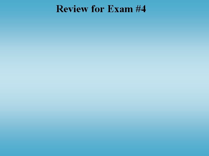 Review for Exam #4 