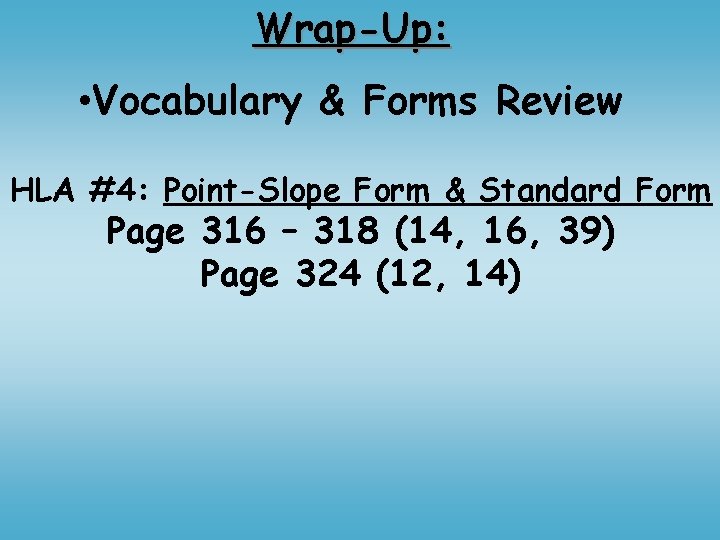 Wrap-Up: • Vocabulary & Forms Review HLA #4: Point-Slope Form & Standard Form Page