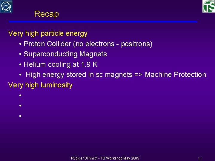Recap Very high particle energy • Proton Collider (no electrons - positrons) • Superconducting