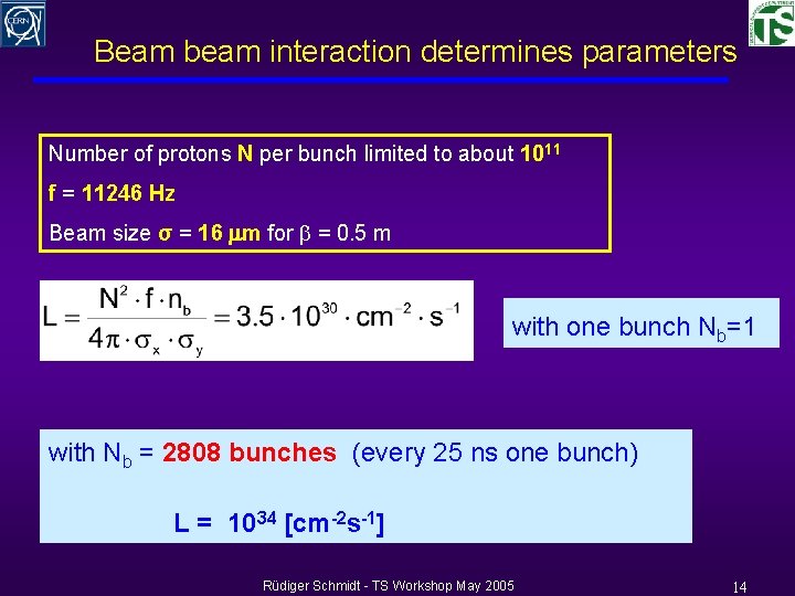 Beam beam interaction determines parameters Number of protons N per bunch limited to about