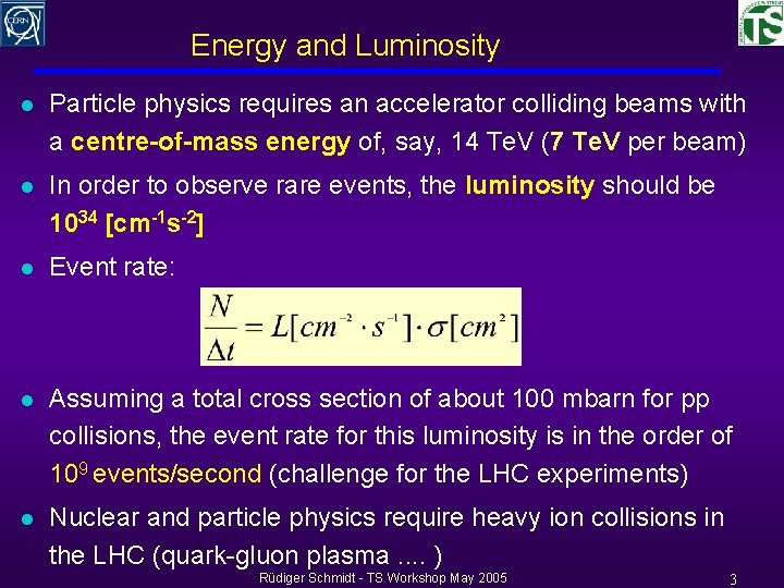 Energy and Luminosity l Particle physics requires an accelerator colliding beams with a centre-of-mass