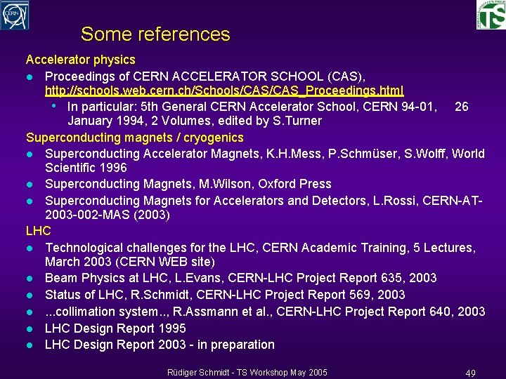 Some references Accelerator physics l Proceedings of CERN ACCELERATOR SCHOOL (CAS), http: //schools. web.