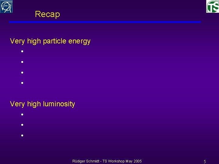 Recap Very high particle energy • • Very high luminosity • • • Rüdiger