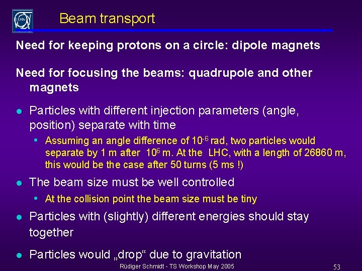 Beam transport Need for keeping protons on a circle: dipole magnets Need for focusing