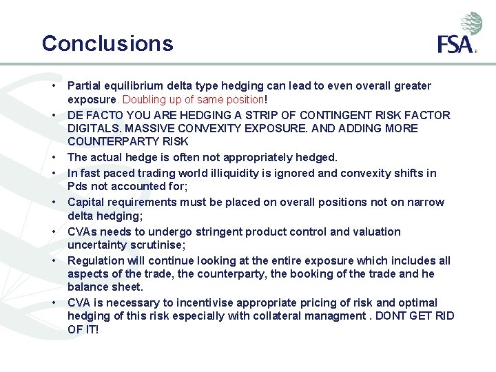 Conclusions • • Partial equilibrium delta type hedging can lead to even overall greater