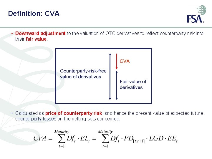 Definition: CVA • Downward adjustment to the valuation of OTC derivatives to reflect counterparty