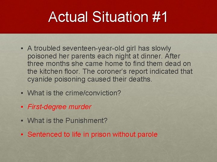 Actual Situation #1 • A troubled seventeen-year-old girl has slowly poisoned her parents each