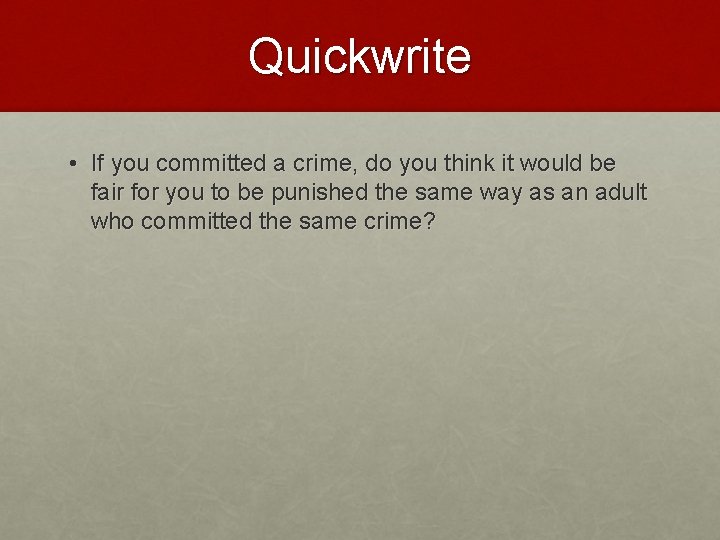 Quickwrite • If you committed a crime, do you think it would be fair