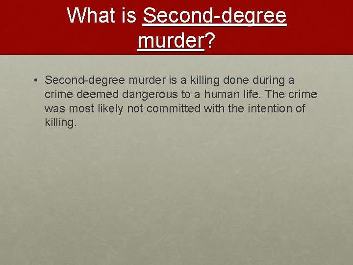 What is Second-degree murder? • Second-degree murder is a killing done during a crime