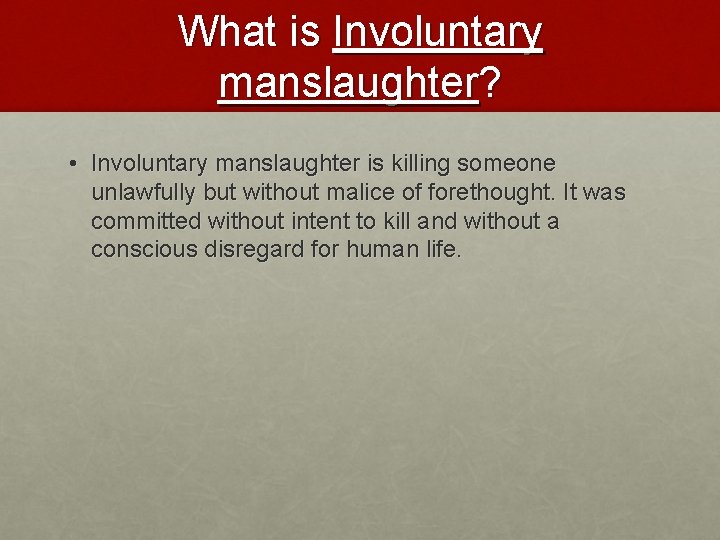 What is Involuntary manslaughter? • Involuntary manslaughter is killing someone unlawfully but without malice