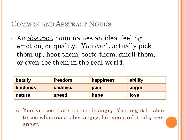 COMMON AND ABSTRACT NOUNS • An abstract noun names an idea, feeling, emotion, or