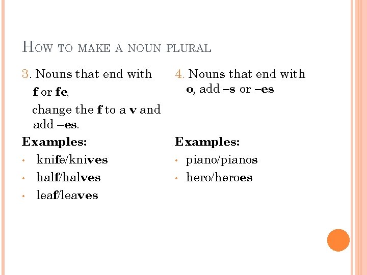 HOW TO MAKE A NOUN PLURAL 3. Nouns that end with f or fe,