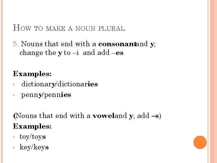 HOW TO MAKE A NOUN PLURAL 5. Nouns that end with a consonantand y,